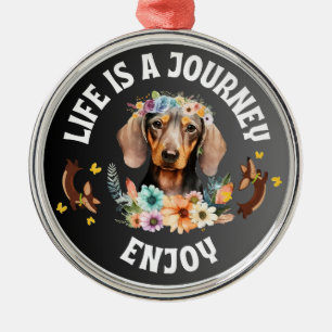Dachshund Life Is A Journey Metal Ornament