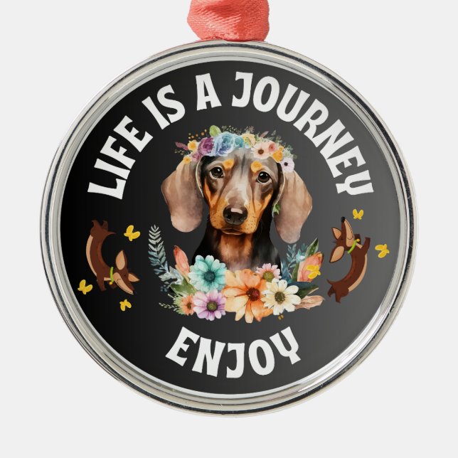 Dachshund Life Is A Journey Metal Ornament (Front)