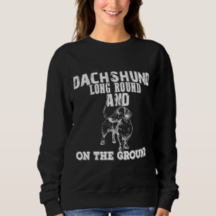 Dachshund Long Round And On The Ground Sweatshirt