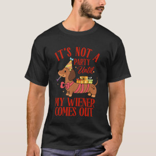 Dachshund Lover It's Not A Party Until My Wiener C T-Shirt