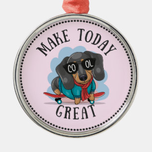 Dachshund Make Today Great Metal Ornament