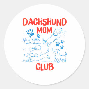 Dachshund Mom Club Life Is Better With Dachshund M Classic Round Sticker