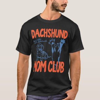 Dachshund Mom Club Life Is Better With Dachshund M T-Shirt
