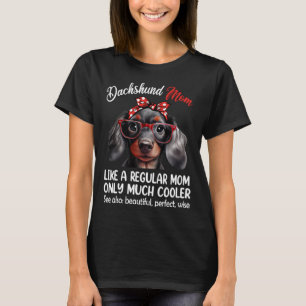 Dachshund Mum Like a Regular Mum Only Much Cooler T-Shirt