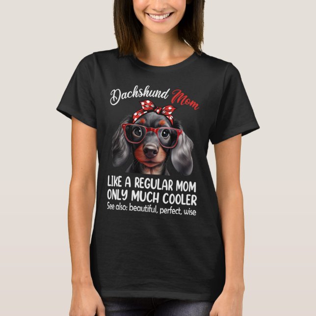 Dachshund Mum Like a Regular Mum Only Much Cooler T-Shirt (Front)