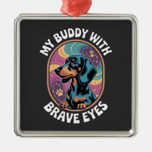 Dachshund My Buddy With Brave Eyes Metal Ornament