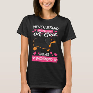 Dachshund Never Stand Between A Girl And Her Dachs T-Shirt