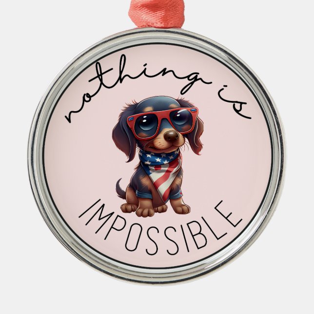 Dachshund Nothing Is Impossible Metal Ornament (Front)