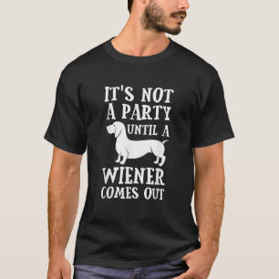 Dachshund Owner Funny Gift Not Party Until Wiener T-Shirt