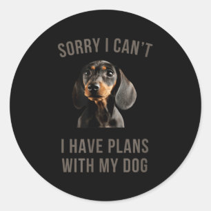 Dachshund Sorry, I Can't I Have Plans With My Dog Classic Round Sticker