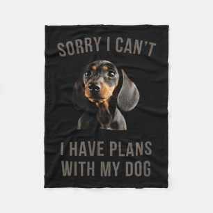 Dachshund Sorry, I Can't I Have Plans With My Dog  Fleece Blanket