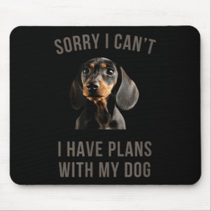 Dachshund Sorry, I Can't I Have Plans With My Dog Mouse Pad