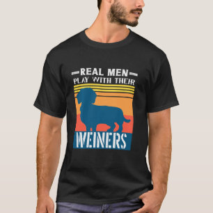 Dachshund Weiner Dog Real Men Play With Their Wein T-Shirt