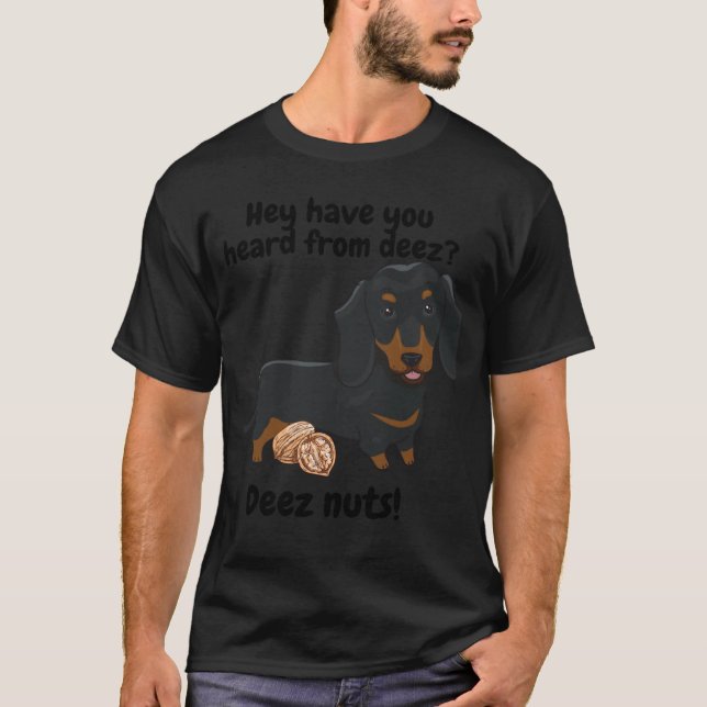 Dachshund weiner dog  saying Deez nuts T-Shirt (Front)