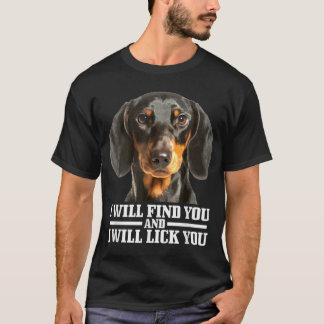 Dachshund Will Find And Lick You Funny Wiener Dog  T-Shirt