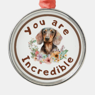 Dachshund You Are Incredible Metal Ornament