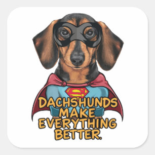 Dachshunds Make Everything Better Square Sticker