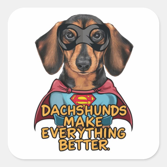 Dachshunds Make Everything Better Square Sticker (Front)