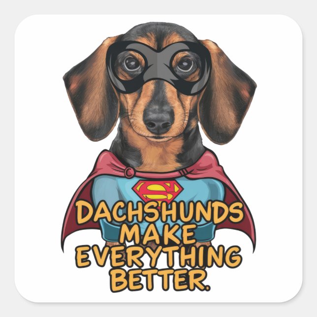 Dachshunds Make Everything Better Square Sticker (Front)
