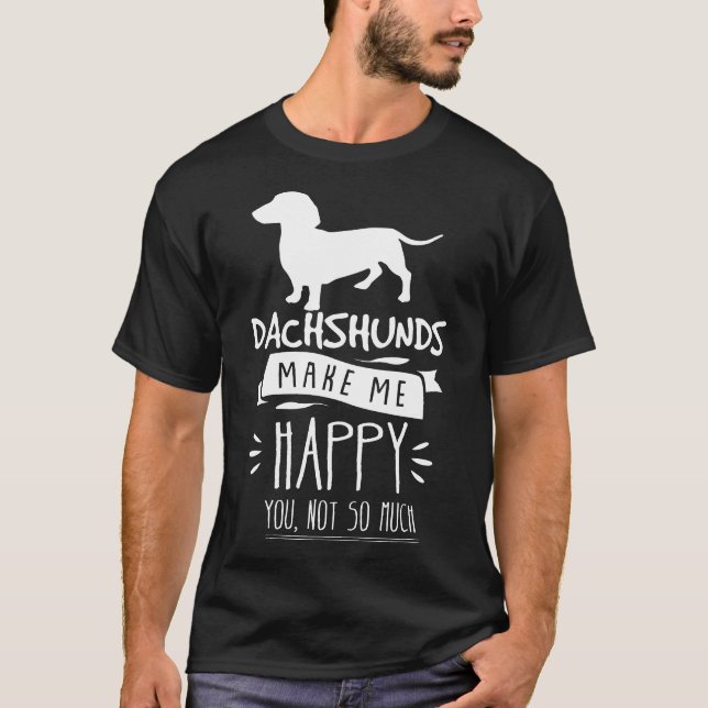 Dachshunds Make Me Happy You Not So Much Funny Wie T-Shirt (Front)