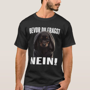 Dackel Spruch Lustig Geschenk I Bevor du fragst Ne T-Shirt