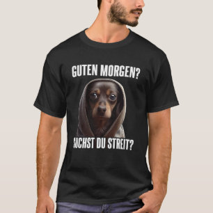 Dackel Spruch Lustig Geschenk I Guten Morgen 1 T-Shirt