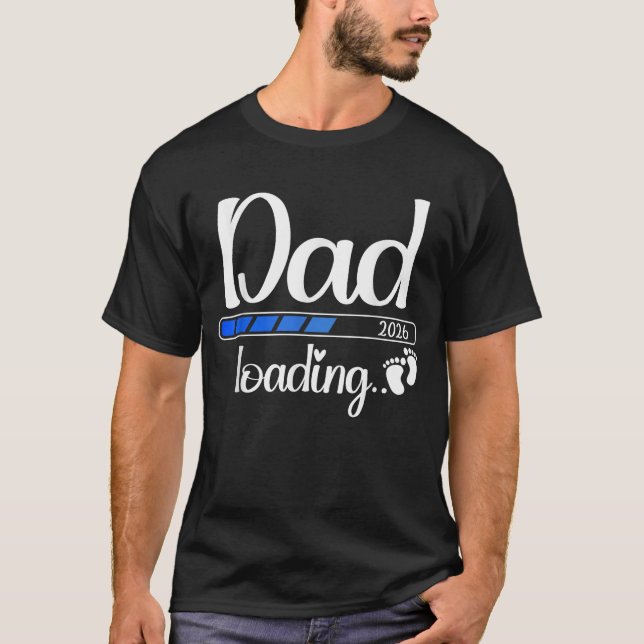 Dad 2026 Loading Soon To Be Dad 2026 T-Shirt (Front)
