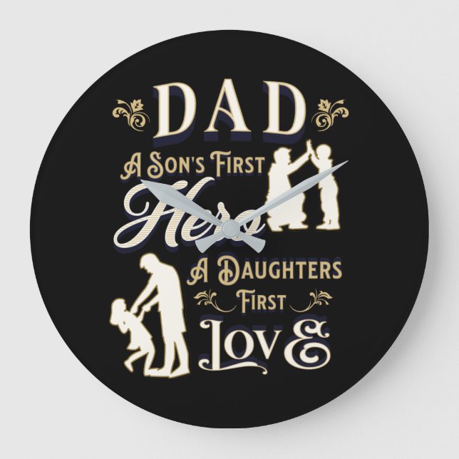 Dad A Son's First A Daughters First Love Large Clock (Front)
