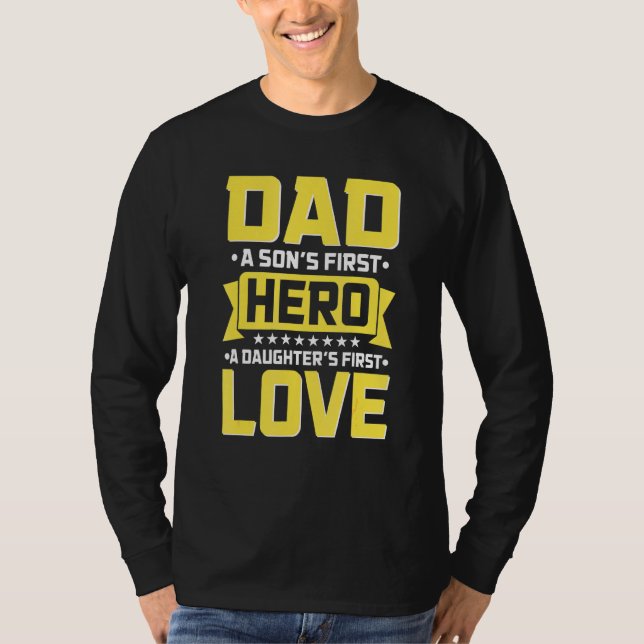 Dad A Sons First Hero A Daughters First Love 1 T-Shirt (Front)