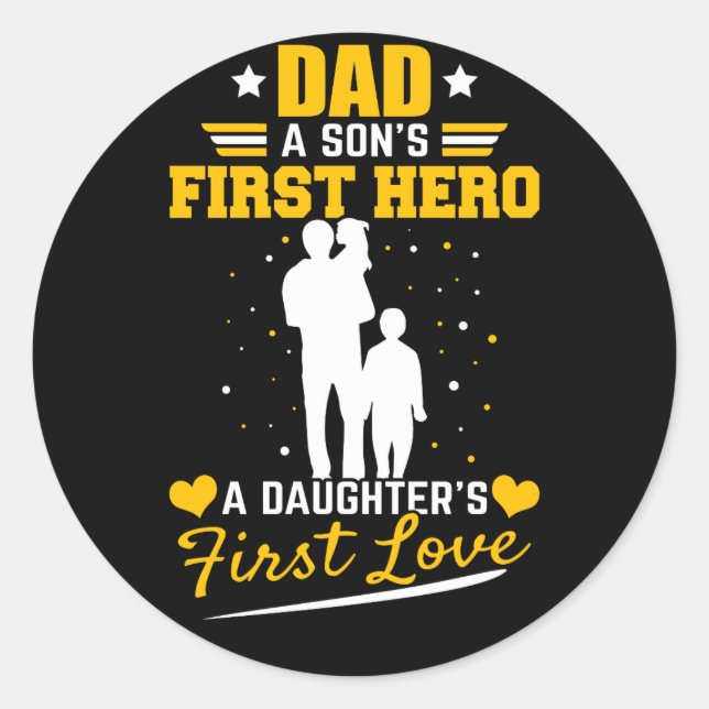 Dad a Sons First Hero a Daughters First Love Classic Round Sticker (Front)