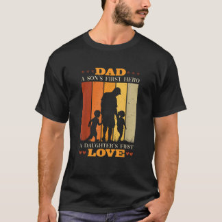 Dad A Sons First Hero A Daughters First Love Fathe T-Shirt