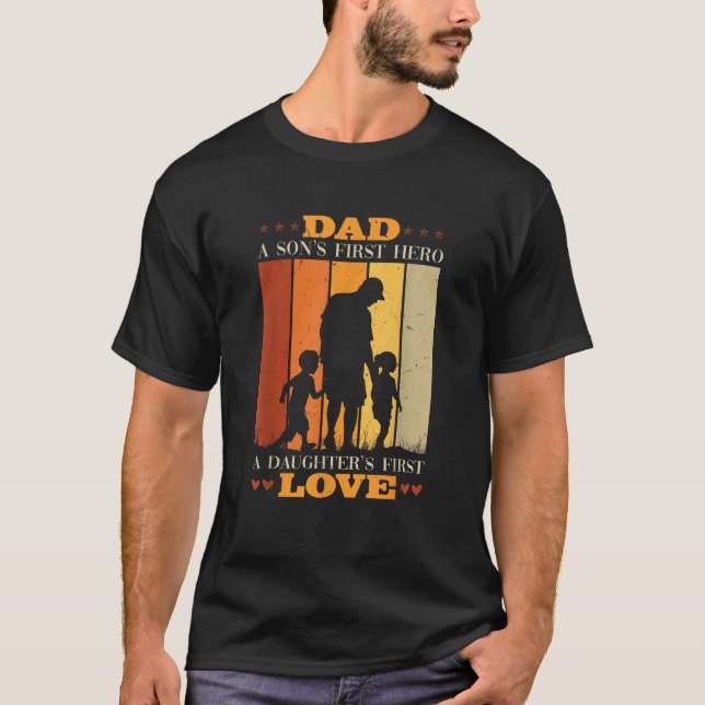 Dad A Sons First Hero A Daughters First Love Fathe T-Shirt (Front)