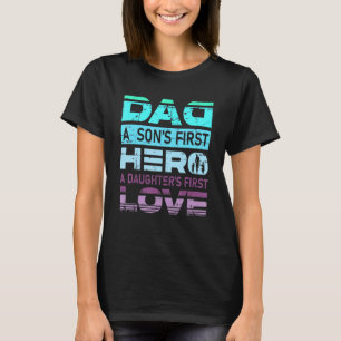 Dad A Sons First Hero A Daughters First Love Fathe T-Shirt