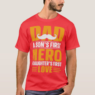 Dad a Sons First Hero a Daughters First Love T-Shirt
