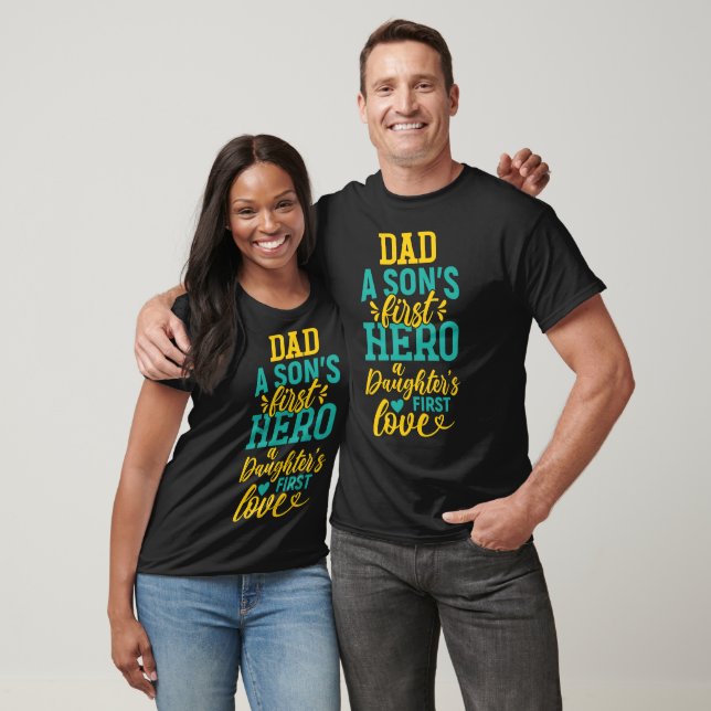 Dad: A Son's First Hero, A Daughter's First Love  T-Shirt (Unisex)