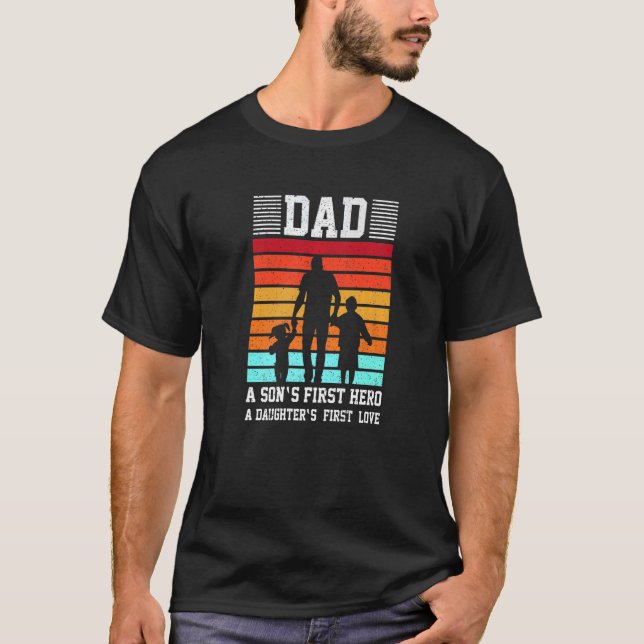 Dad A Son's First Hero A Daughter's First Loves Fa T-Shirt (Front)