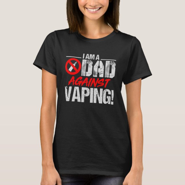Dad Against Vaping Fathers T-Shirt (Front)