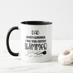 Dad Always Remember I Was Your Fastest Swimmer Mug