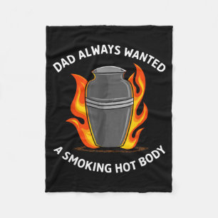 Dad Always Wanted A Smoking Hot Body Fleece Blanket