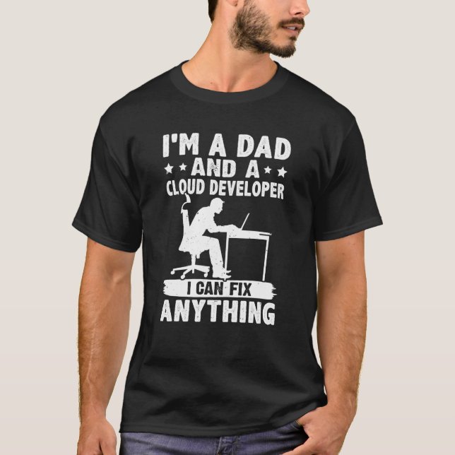 Dad And A Cloud Developer I Can Fix Anything T-Shirt (Front)