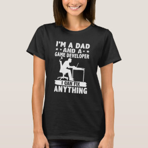 Dad And A Game Developer I Can Fix Anything T-Shirt