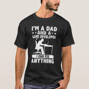 Dad And A Game Developer I Can Fix Anything T-Shirt