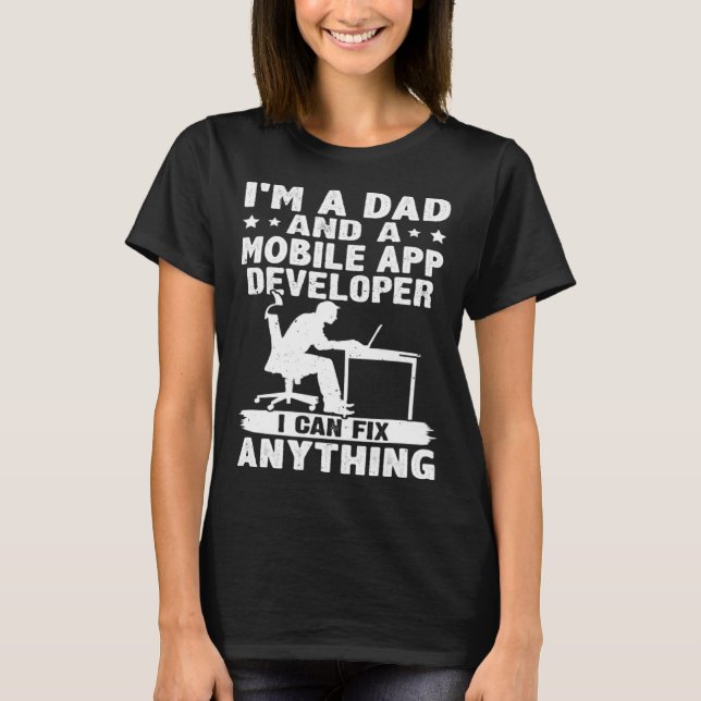 Dad And A Mobile App Developer I Can Fix Anything T-Shirt (Front)