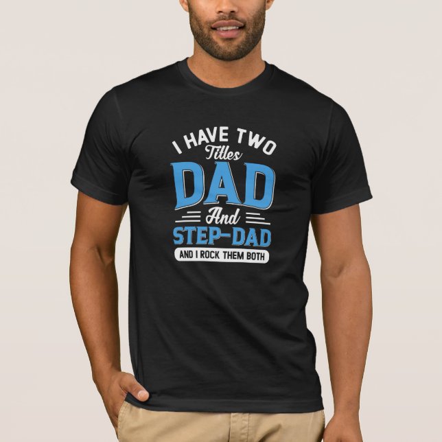Dad and a Step Dad Typography Design T-Shirt (Front)
