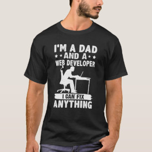 Dad And A Web Developer I Can Fix Anything T-Shirt