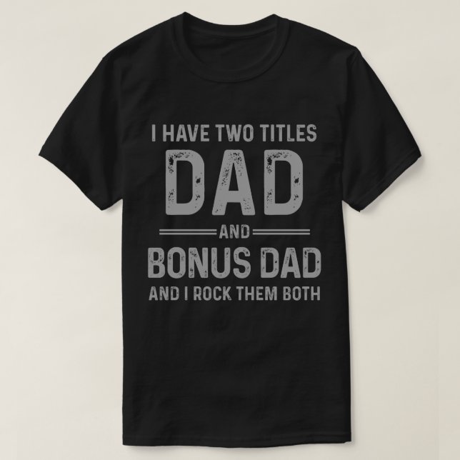 Dad and Bonus Dad- I rock them both Father's Day T-Shirt (Design Front)