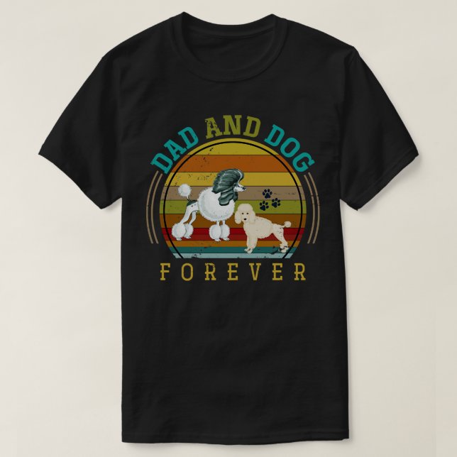 Dad And Dog Forever Dogs Poodle T-Shirt (Design Front)
