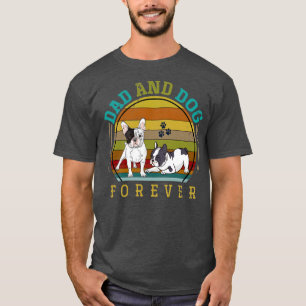 Dad And Dog Forever French Bulldog T-Shirt