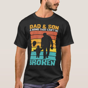 Dad And Son A Bond That Can't Be Broken 1 T-Shirt