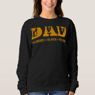 Dad Arborist Myth Legend Fathers Day Sweatshirt